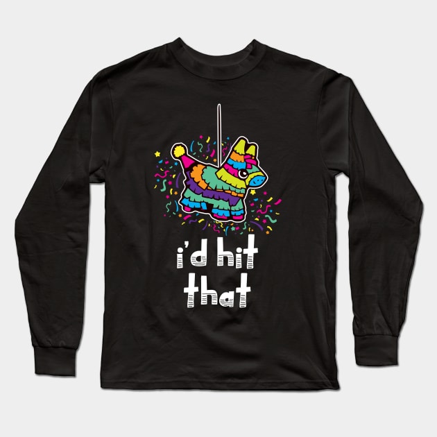 'I'd Hit That' Funny Party Pinata Long Sleeve T-Shirt by ourwackyhome